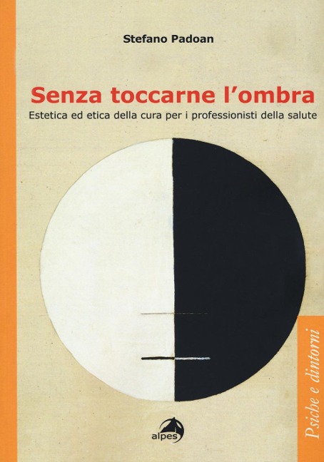 Senza toccarne l'ombra. Estetica ed etica della cura per i professionisti della salute - Stefano Padoan