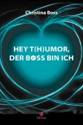 Cover-Bild zum Titel 'HEY T(H)UMOR, DER BOSS BIN ICH' von 'Christina Boss'