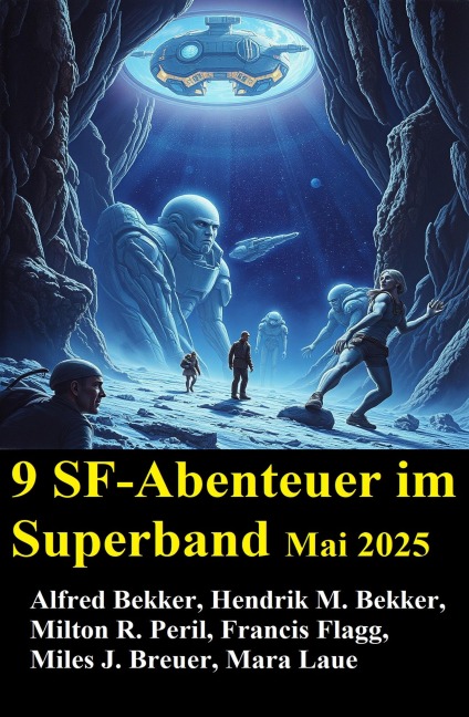 9 SF-Abenteuer im Superband Mai 2025 - Alfred Bekker, Hendrik M. Bekker, Francis Flagg, Milton R. Peril, Mara Laue