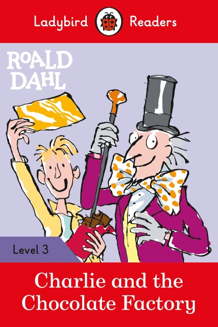 Ladybird Readers Level 3 - Roald Dahl - Charlie and the Chocolate Factory (ELT Graded Reader) - Roald Dahl, Ladybird