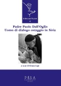Cover-Bild zum Titel 'Padre Paolo Dall'Oglio. Un uomo di dialogo ostaggio in Siria' von ''