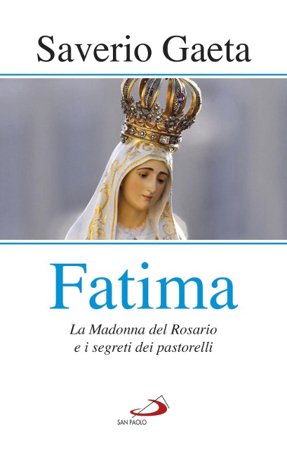 Fatima. La madonna del rosario e i segreti dei pastorelli - Saverio Gaeta
