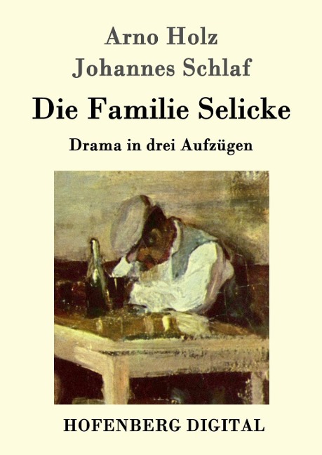 Die Familie Selicke - Arno Holz, Johannes Schlaf