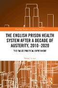 Cover-Bild zum Titel 'The English Prison Health System After a Decade of Austerity, 2010-2020' von 'Nasrul Ismail'