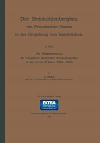 Die Absatzverhältnisse der Königlichen Saarbrücker Steinkohlengruben in den letzten 20 Jahren (1884-1903) - R. Zörner