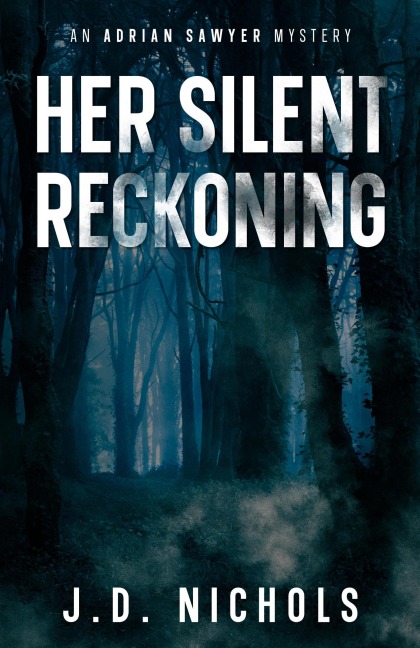 Her Silent Reckoning: An Adrian Sawyer Mystery (The Adrian Sawyer Mysteries, #2) - J. D. Nichols