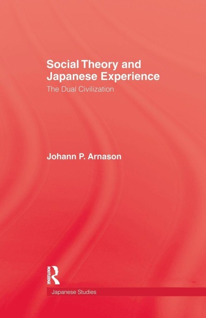 Social Theory and Japanese Experience - Johann P. Arnason