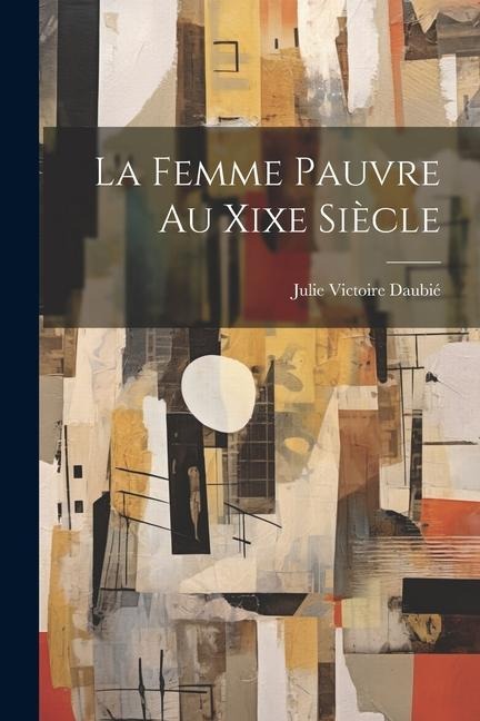 La Femme Pauvre Au Xixe Siècle - Julie Victoire Daubié