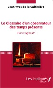 Cover-Bild zum Titel 'Le glossaire d'un observateur des temps présents' von 'Jean-Yves Caffinière (de la)'
