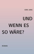 Cover-Bild zum Titel 'Und wenn es so waere?' von 'Gina Jung'