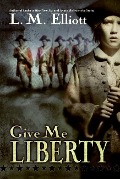 Give Me Liberty - L M Elliott