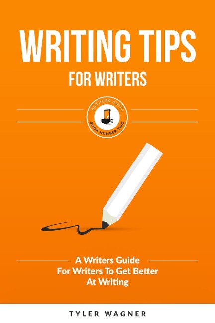 Writing Tips For Writers (Authors Unite Book Series, #2) - Tyler Wagner