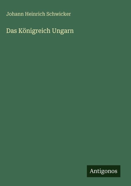 Das Königreich Ungarn - Johann Heinrich Schwicker