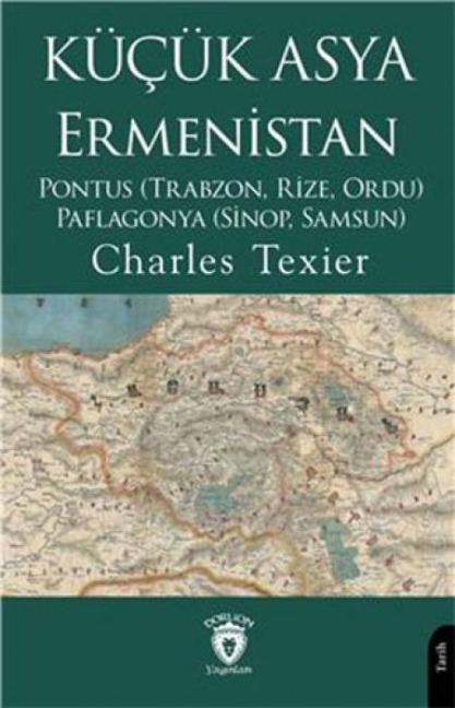Kücük Asya Ermenistan;Pontus Trabzon, Rize, Ordu - Paflagonya Sinop, Samsun - Charles Texier