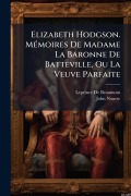 Cover-Bild zum Titel 'Elizabeth Hodgson. MÃ(c)moires De Madame La Baronne De Batteville, Ou La Veuve Parfaite' von 'Leprince De Beaumont, John Nourse'