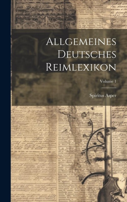 Allgemeines Deutsches Reimlexikon; Volume 1 - Spiritus Asper