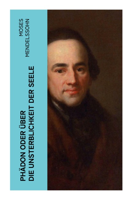 Phädon oder über die Unsterblichkeit der Seele - Moses Mendelssohn