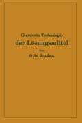 Cover-Bild zum Titel 'Chemische Technologie der Lösungsmittel' von 'Otto Jordan'