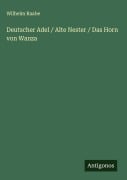 Cover-Bild zum Titel 'Deutscher Adel / Alte Nester / Das Horn von Wanza' von 'Wilhelm Raabe'