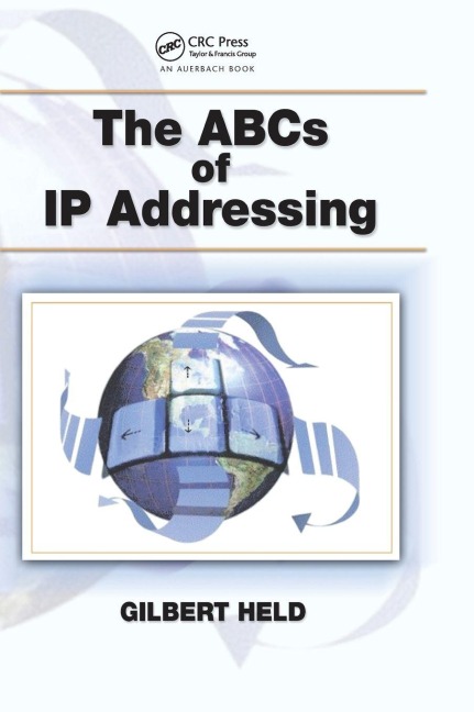 The ABCs of IP Addressing - Gilbert Held