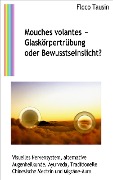 Cover-Bild zum Titel 'Mouches volantes - Glaskörpertrübung oder Bewusstseinslicht?' von 'Floco Tausin'