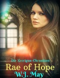 Rae of Hope (Die Kerrigan-Chroniken, #1) - W. J. May