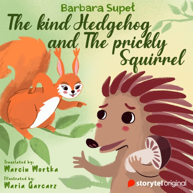 The kind Hedgehog and The Prickly Squirrel - Barbara Supe¿