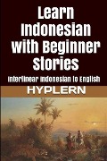 Cover-Bild zum Titel 'Learn Indonesian with Beginner Stories: Interlinear Indonesian to English' von 'Kees van den End'