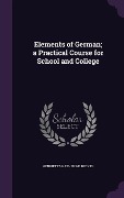 Cover-Bild zum Titel 'Elements of German; a Practical Course for School and College' von 'Henrietta Katherine Becker'