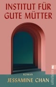 Cover-Bild zum Titel 'Institut für gute Mütter' von 'Jessamine Chan'