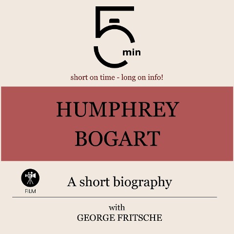 Humphrey Bogart: A short biography - George Fritsche, Minute Biographies, Minutes