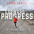 Relentless Forward Progress - Bryon Powell