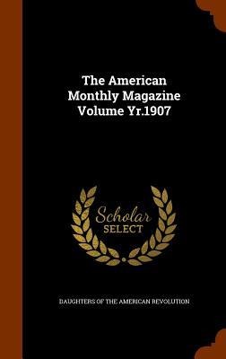 The American Monthly Magazine Volume Yr.1907 - 