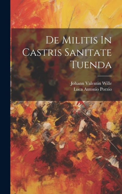De Militis In Castris Sanitate Tuenda - Luca Antonio Porzio