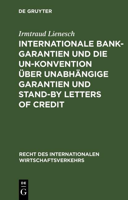 Internationale Bankgarantien und die UN-Konvention über unabhängige Garantien und Stand-by Letters of Credit - Irmtraud Lienesch