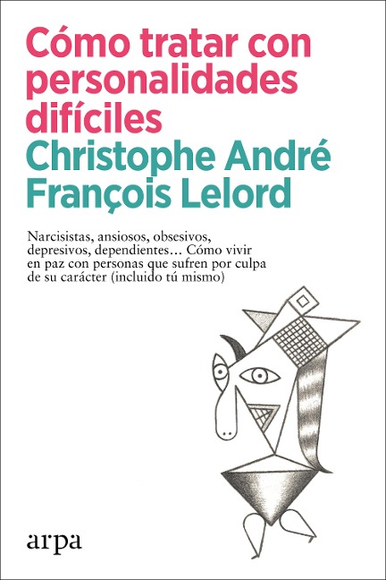 Cómo tratar con personalidades difíciles - Christophe André, François Lelord