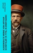 Cover-Bild zum Titel 'Ausgewählte Werke von Arthur Schnitzler (76 Titel in einem Band)' von 'Arthur Schnitzler'
