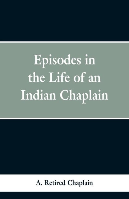 Episodes in the Life of an Indian Chaplain - A. Retired Chaplain