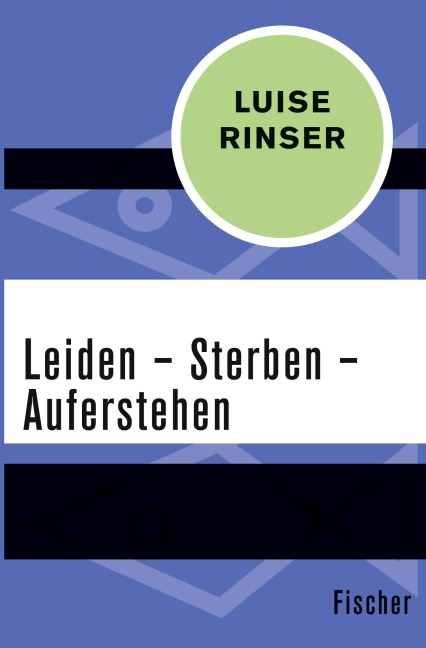 Leiden - Sterben - Auferstehen - Luise Rinser