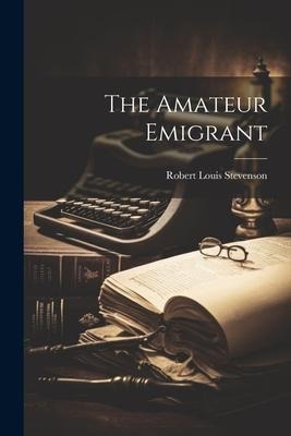 The Amateur Emigrant - Robert Louis Stevenson