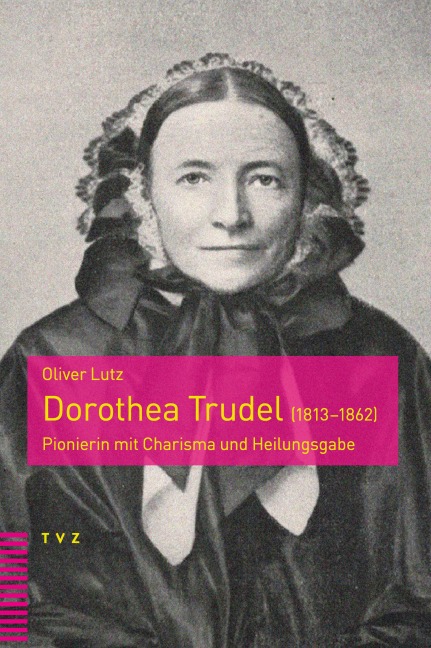 Dorothea Trudel (1813-1862) - Oliver Lutz