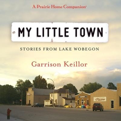 My Little Town Lib/E - Garrison Keillor