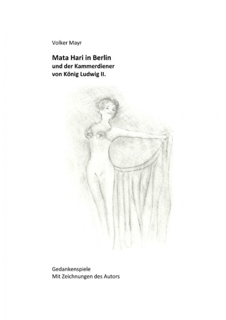 Mata Hari in Berlin und der Kammerdiener von König Ludwig II. - Volker Mayr