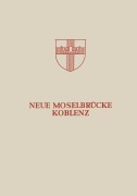 Cover-Bild zum Titel 'Neue Moselbrücke Koblenz' von 'Hans Bellinghausen, Ernst Bitzegeio, Ulrich Finsterwalder, Georg Knittel, Karlheinz Gries'
