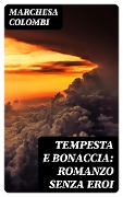 Cover-Bild zum Titel 'Tempesta e bonaccia: Romanzo senza eroi' von 'Marchesa Colombi'