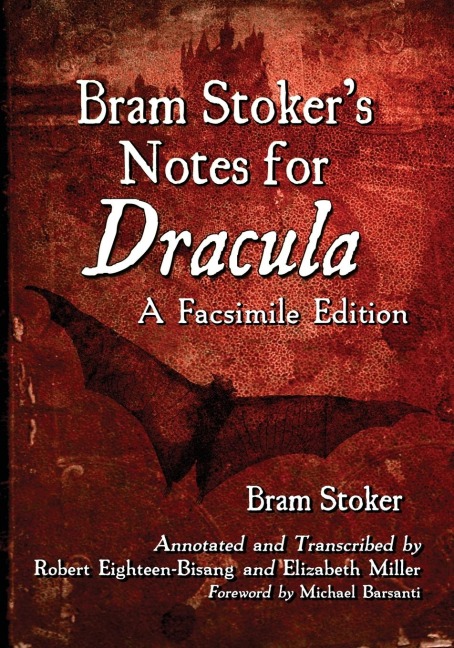 Bram Stoker's Notes for Dracula - Bram Stoker, Robert Eighteen-Bisang, Elizabeth Miller