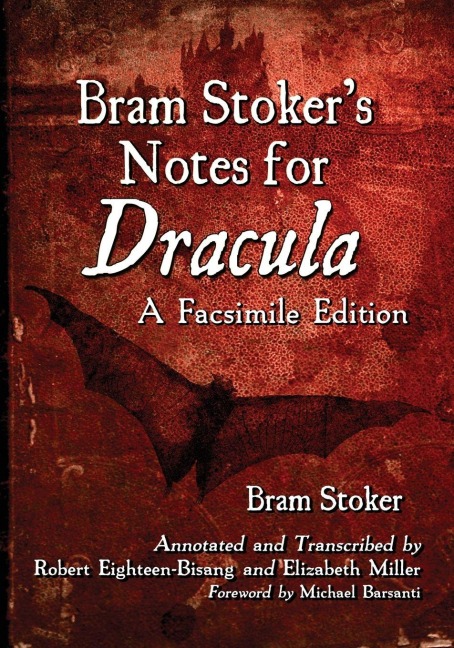Bram Stoker's Notes for Dracula - Bram Stoker, Robert Eighteen-Bisang, Elizabeth Miller