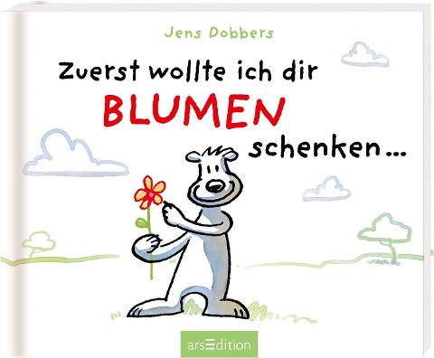 Zuerst wollte ich dir Blumen schenken ... - Jens Dobbers