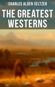 Cover-Bild zum Titel 'The Greatest Westerns of Charles Alden Seltzer' von 'Charles Alden Seltzer'