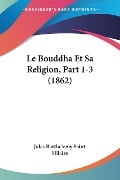 Le Bouddha Et Sa Religion, Part 1-3 (1862) - Jules Barthelemy Saint-Hilaire